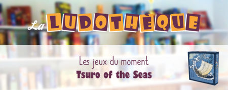 Les jeux du moment : ” Tsuro of the Seas “