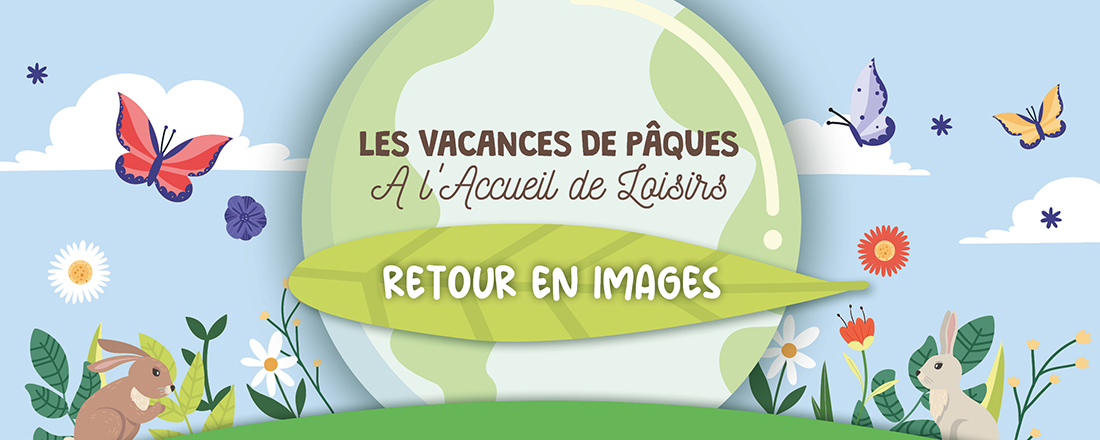 You are currently viewing Les vacances de Pâques : retour en images