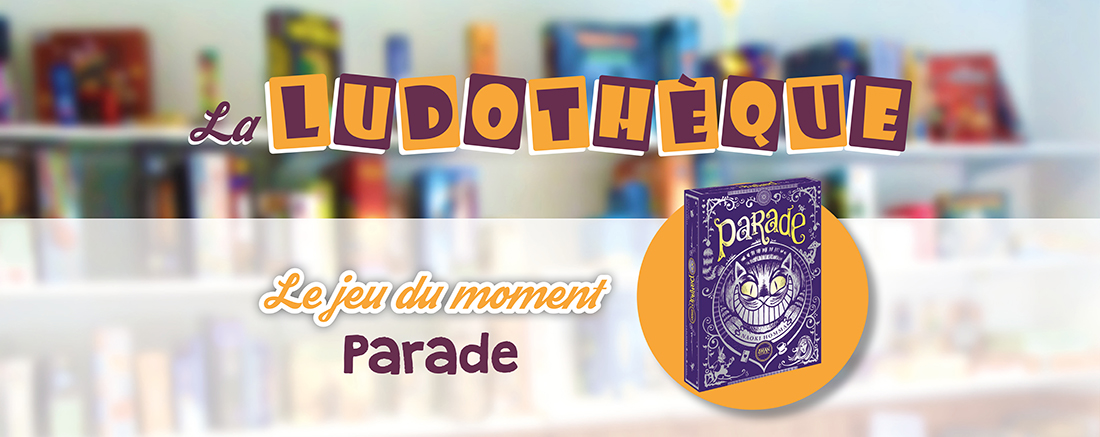 You are currently viewing Le jeu du moment à la Ludothèque : “Parade”