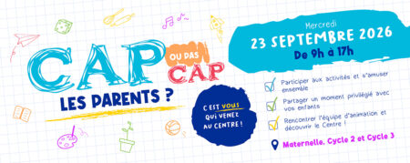 Les parents, cap ou pas cap ? Venez vivre une journée au Centre !